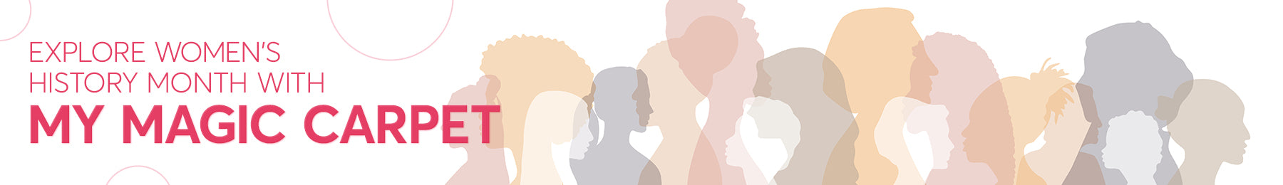 Silhouettes of women in different colors with the words Explore Women's History Month with My Magic Carpet.